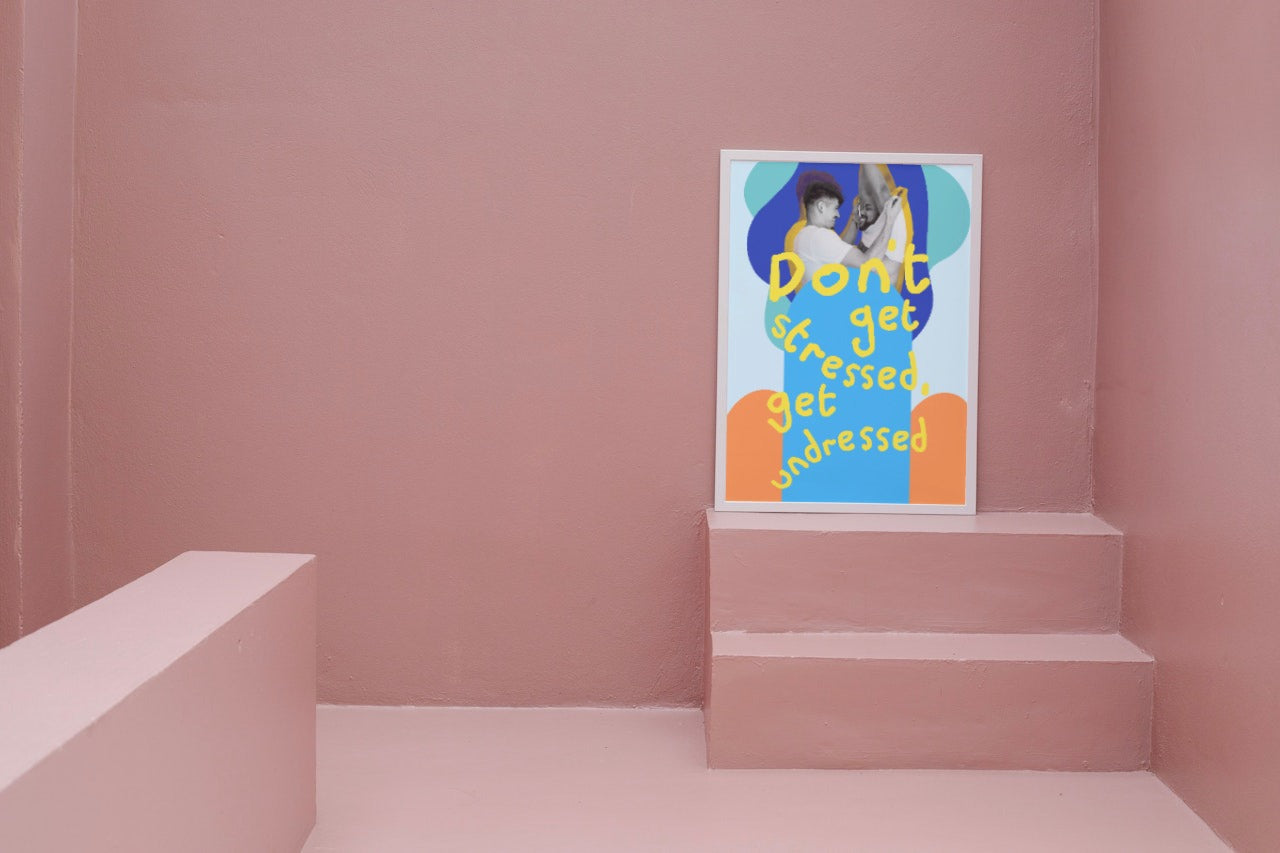 'Don't Get Stressed, Get Undressed' print