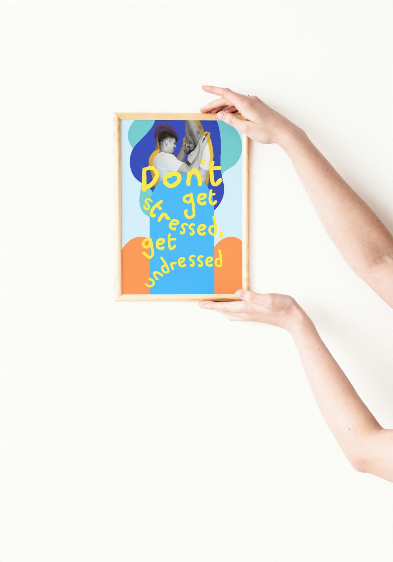 'Don't Get Stressed, Get Undressed' print