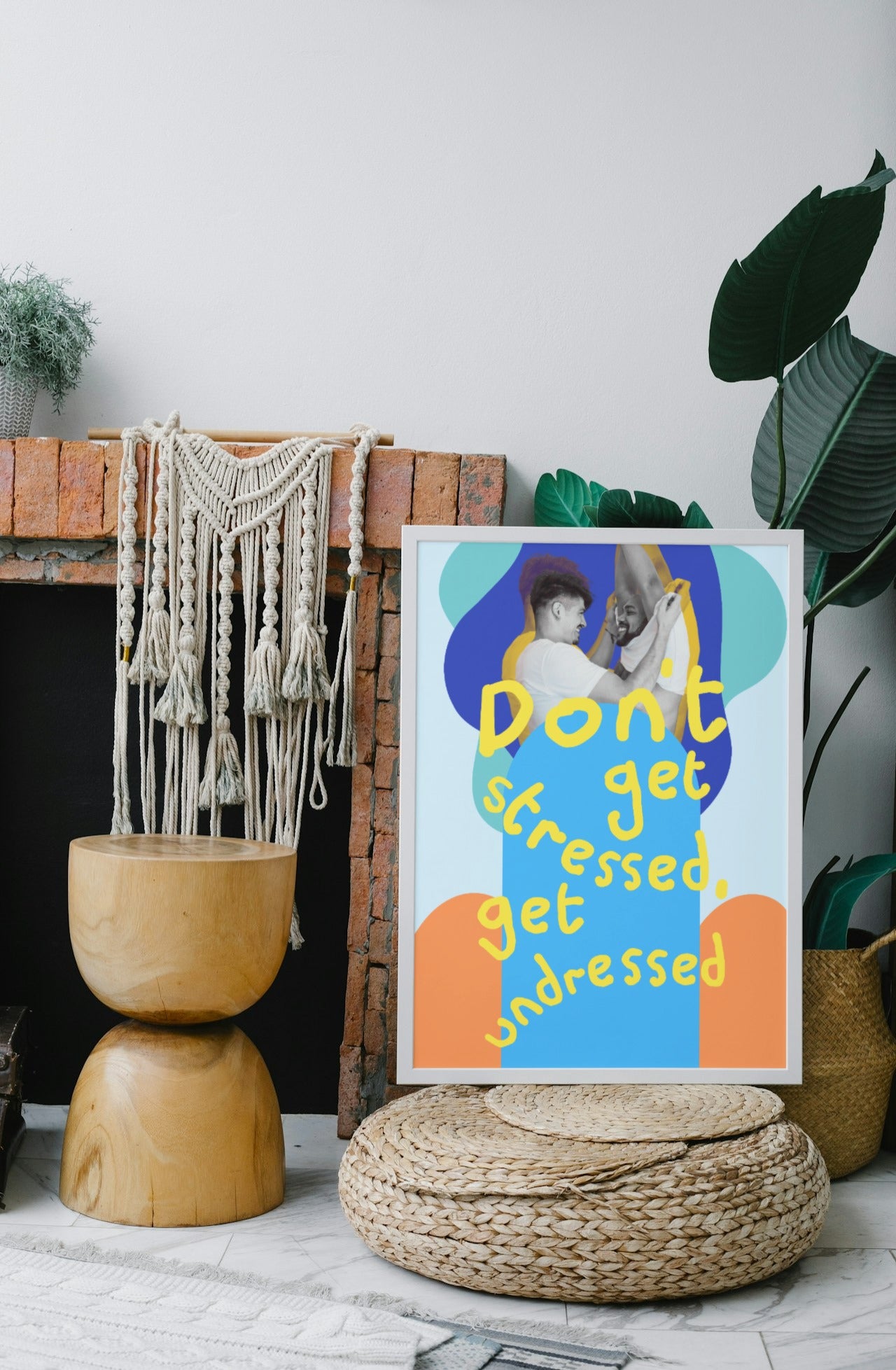 'Don't Get Stressed, Get Undressed' print