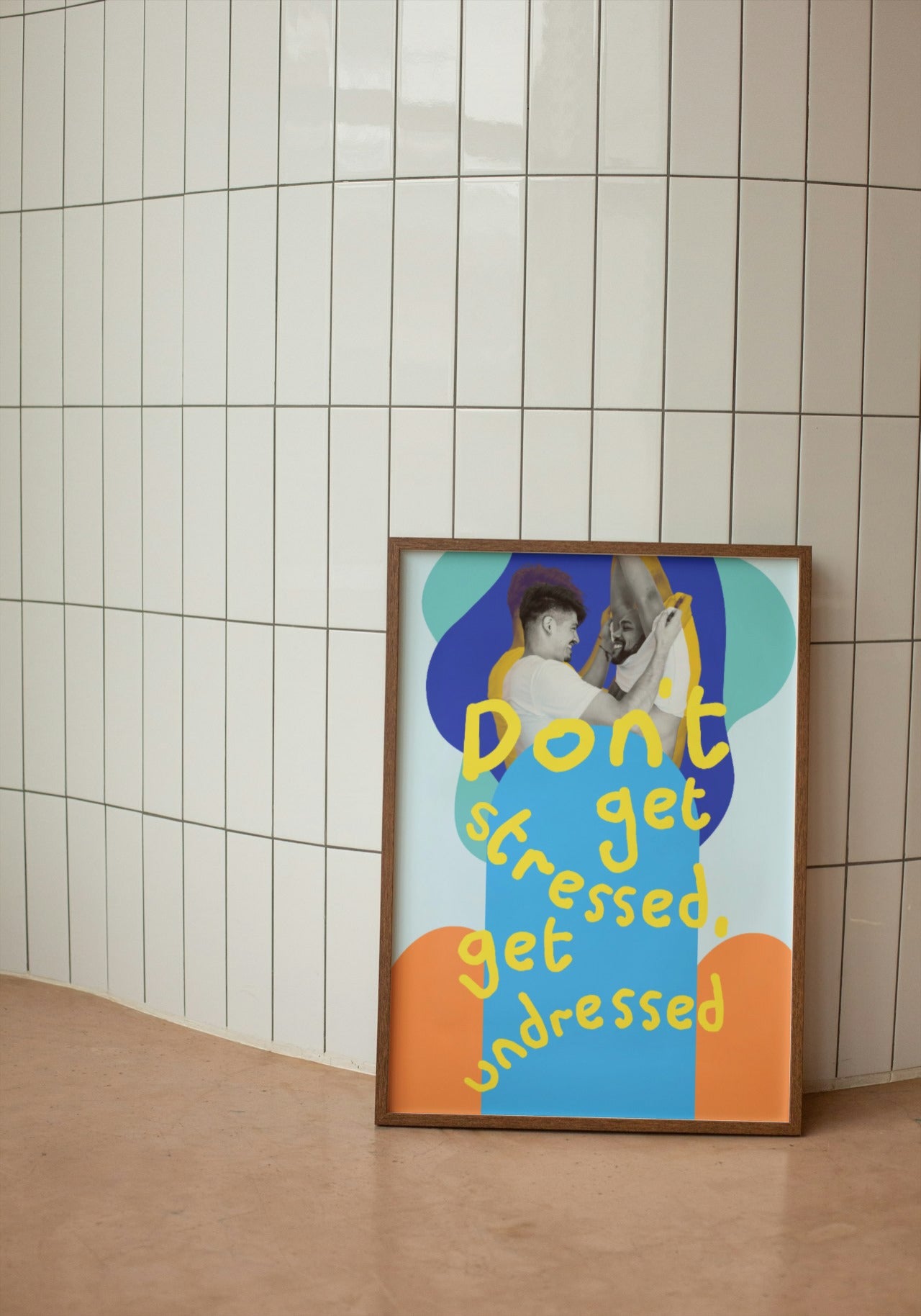 'Don't Get Stressed, Get Undressed' print