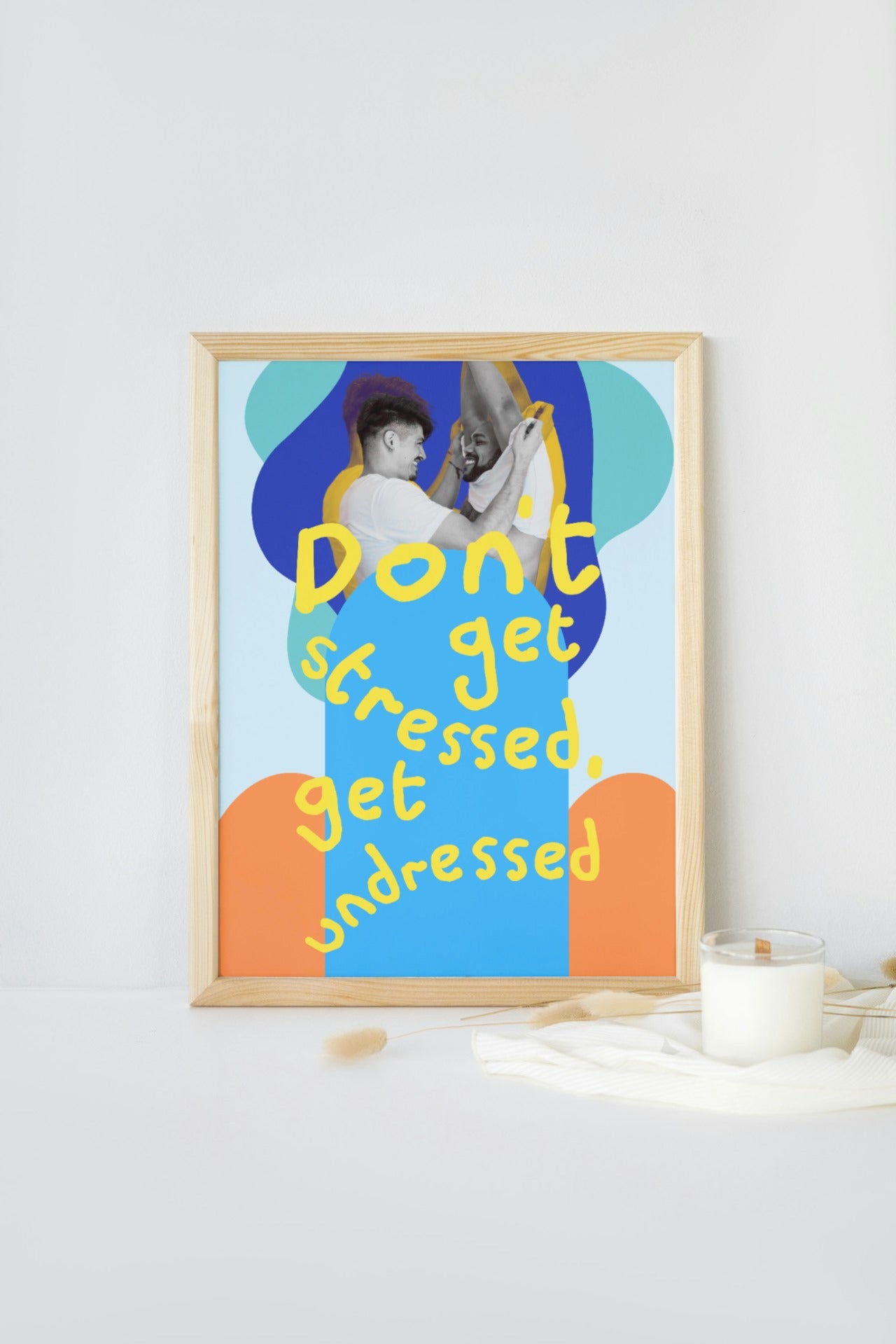 'Don't Get Stressed, Get Undressed' print