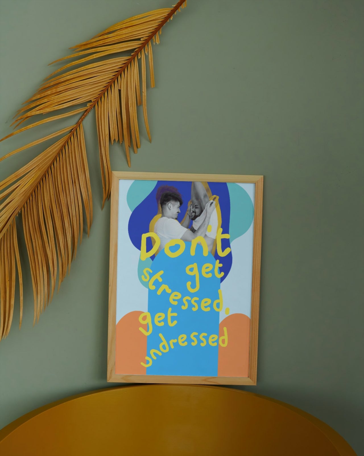 'Don't Get Stressed, Get Undressed' print