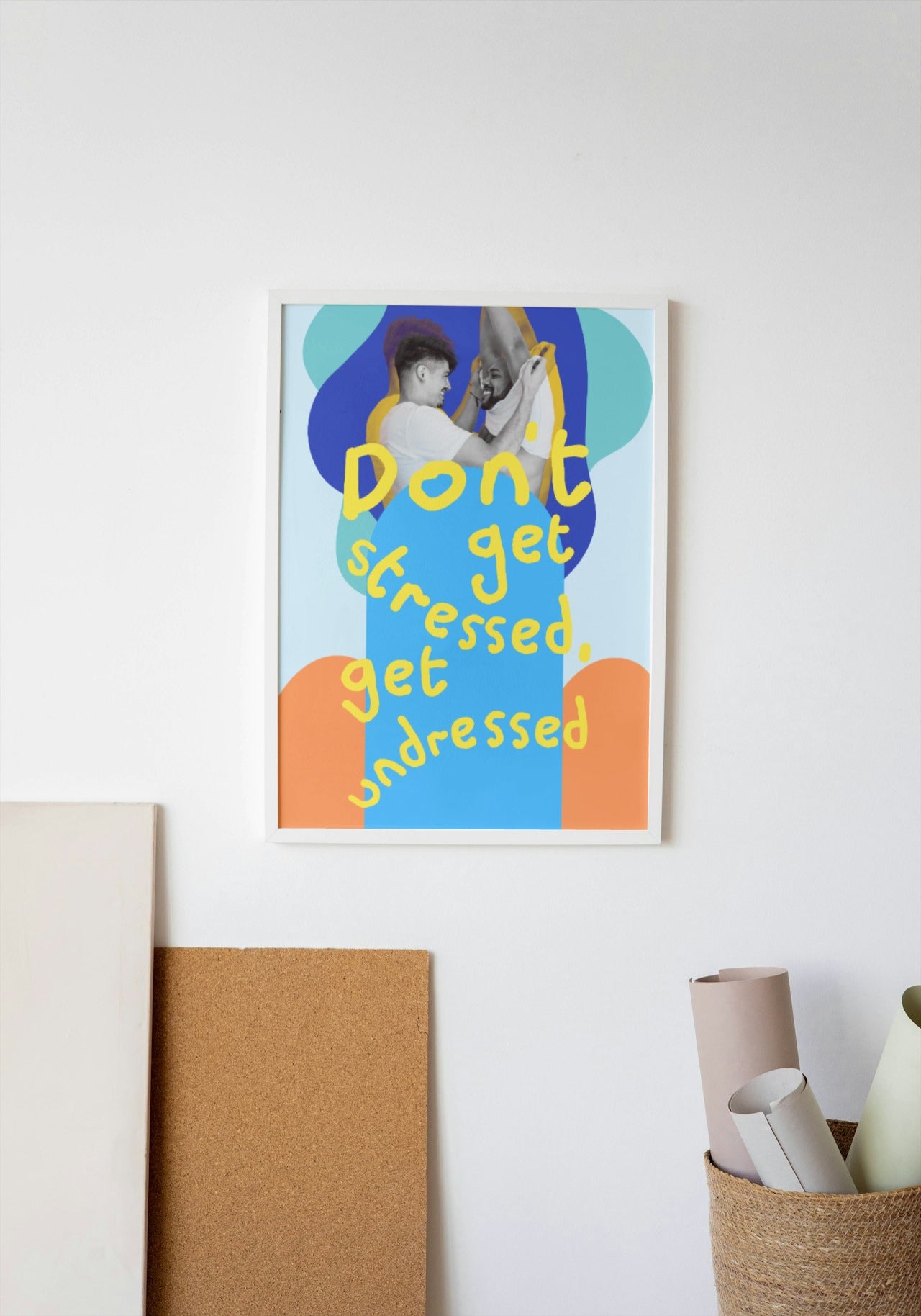 'Don't Get Stressed, Get Undressed' print