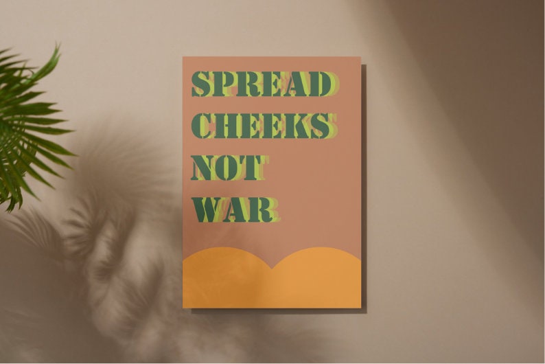 Spread Cheeks Not War Print A4 A3