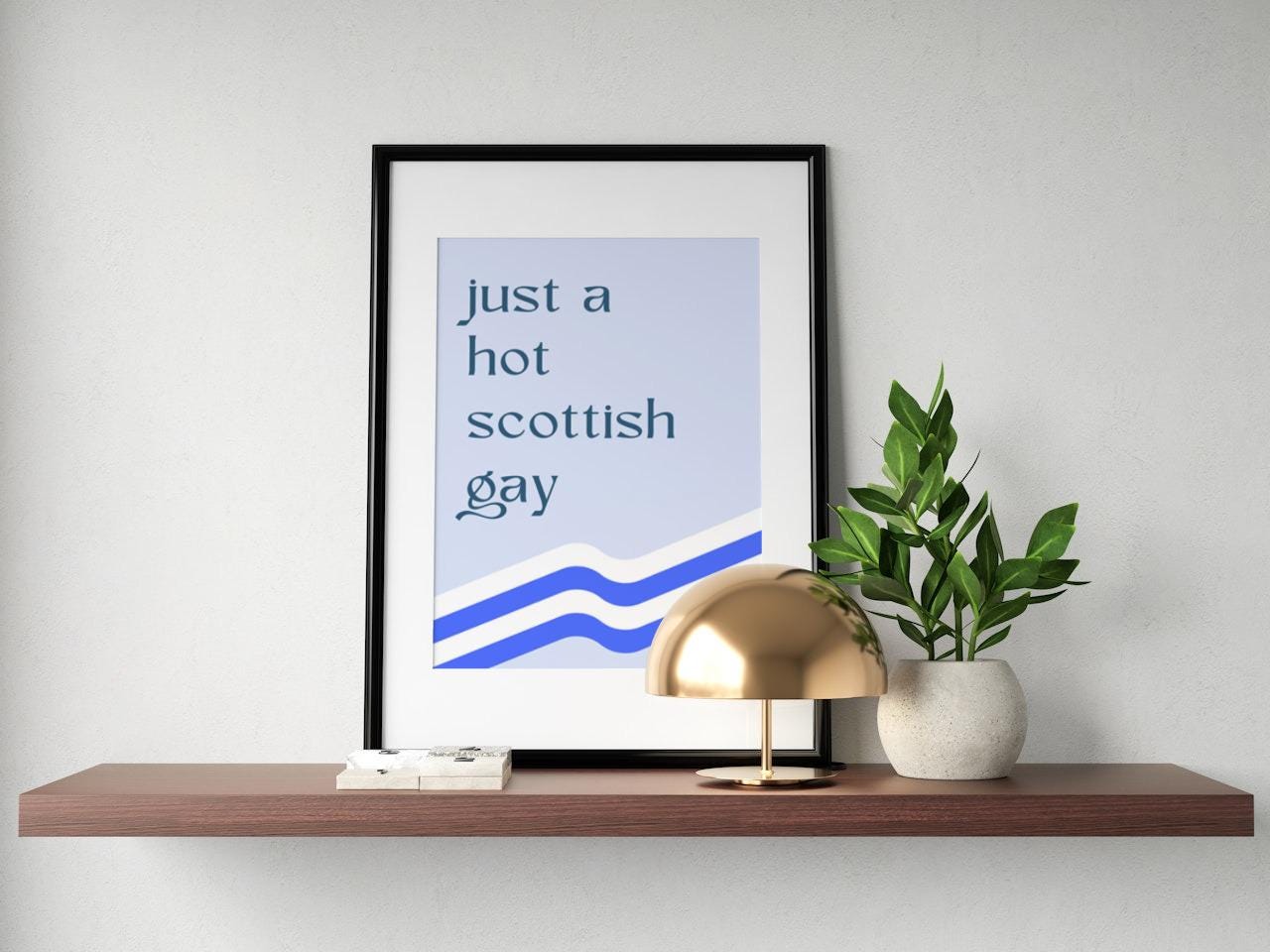 Just a Hot Scottish Gay A4/A3 Print