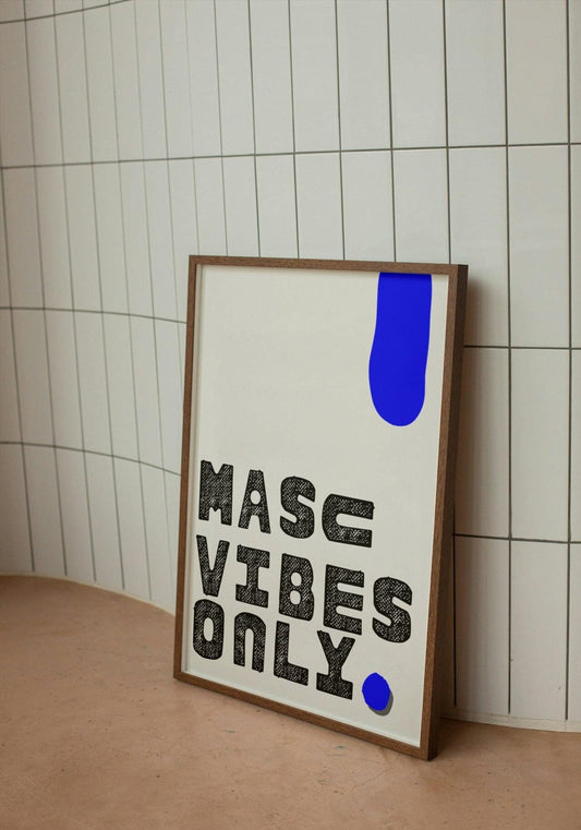 Masc Vibes Only 'Blue' A4 A3 Print