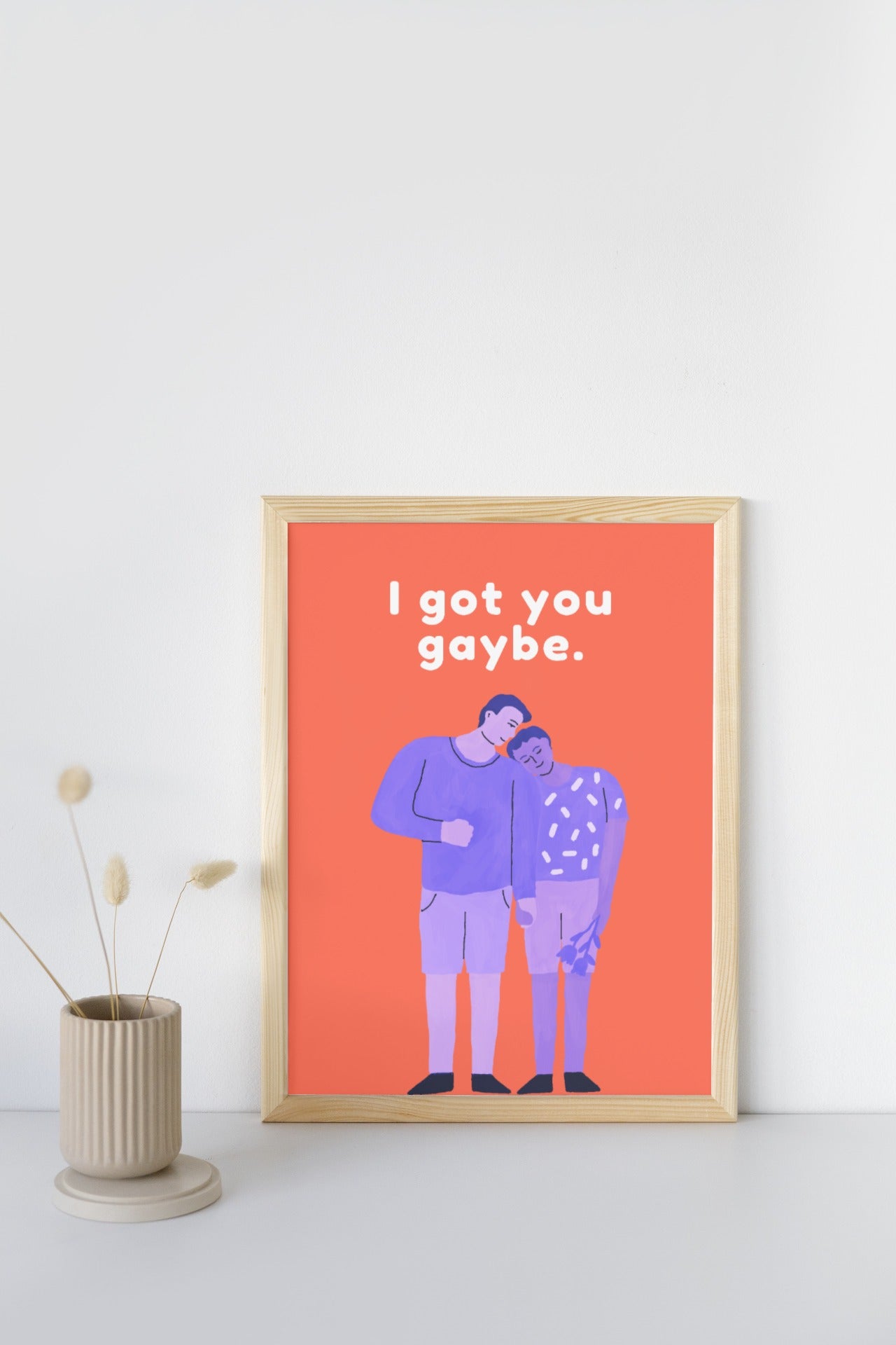 'I Got You Gaybe' print