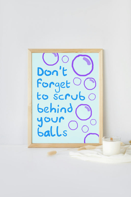 Scrub Behind Your Balls Print