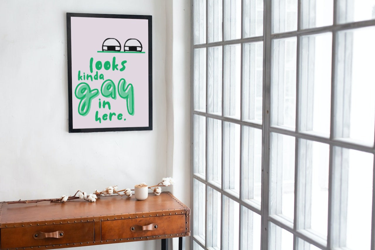 'Looks Gay in Here' print